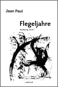 Jean Paul: Flegeljahre, Band 1 (Neufassung)